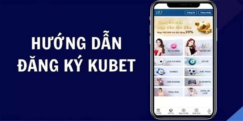 Các bước đăng ký tại Kubet chi tiết nhất 