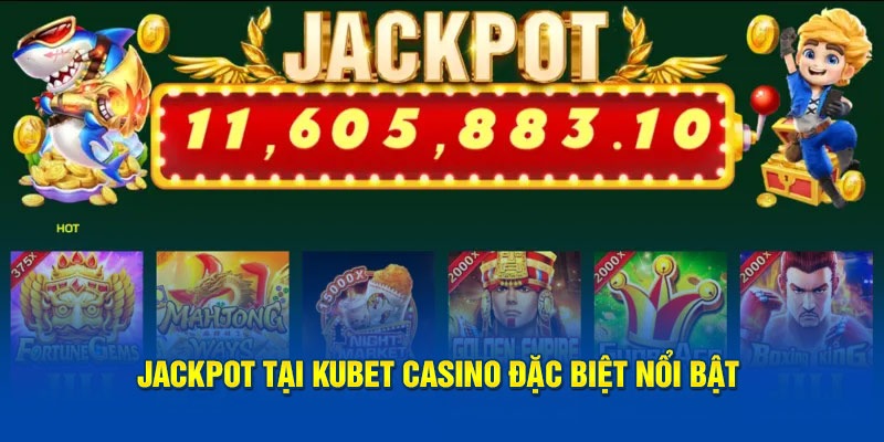 Jackpot tại Kubet Casino đặc biệt nổi bật