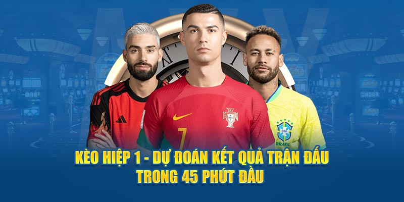 Kèo Hiệp 1 - Dự Đoán Kết Quả Trận Đấu Trong 45 Phút Đầu