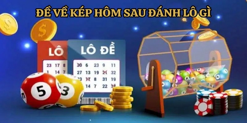 Hướng dẫn đánh lô đề về kép tăng khả năng thắng lớn