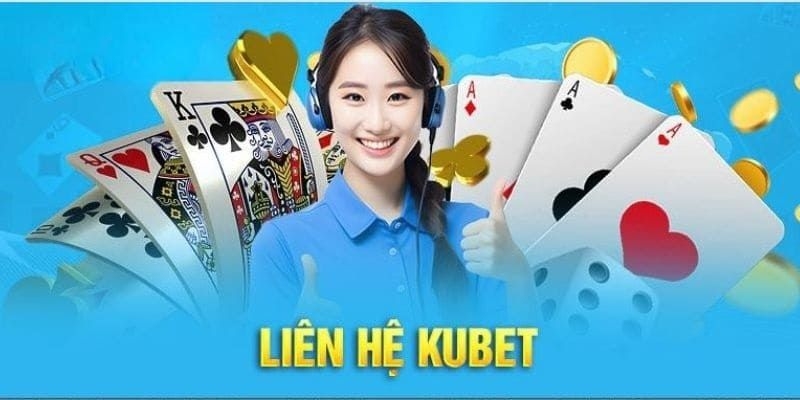 Liên lạc KUBET và những điều cần đặc biệt chú ý