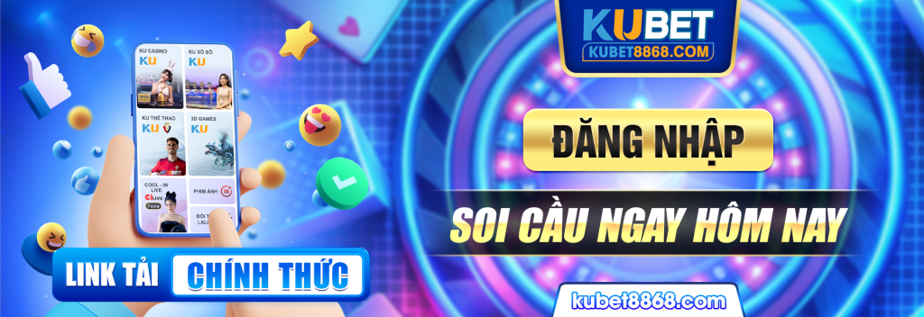 Link tải Kubet chính thức đăng nhập soi cầu ngay hôm nay