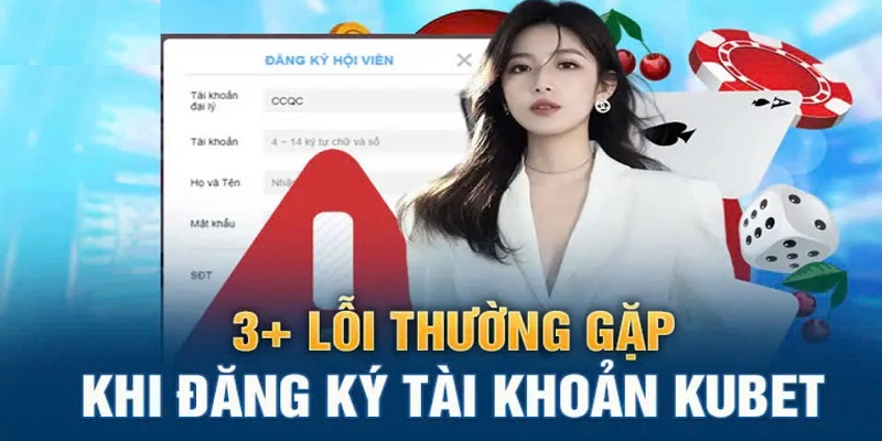 Lỗi thường gặp quá trình đăng ký nhà cái Kubet