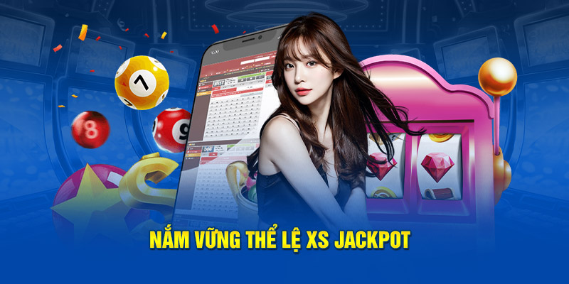 Nắm vững thể lệ XS Jackpot