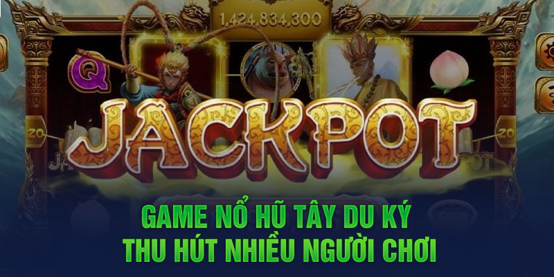 Tây Du Ký - Siêu Phẩm Slot Game Hot Nhất 2024 Tại Kubet