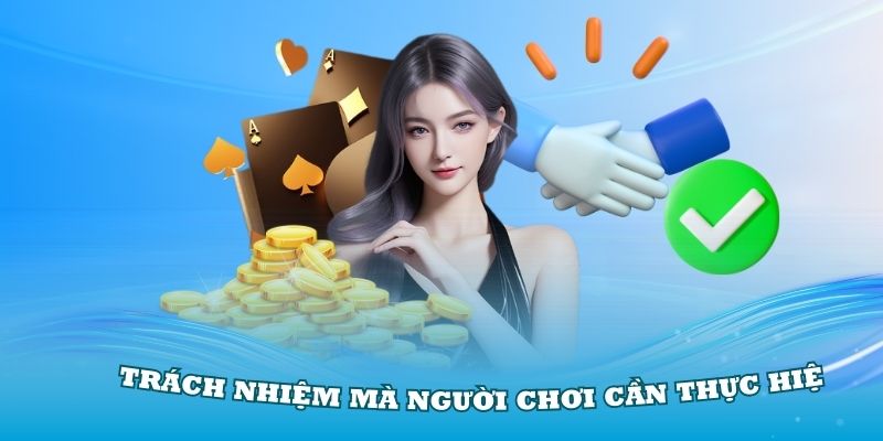 Các trách nhiệm mà người chơi cần thực hiện với chính sách bảo mật