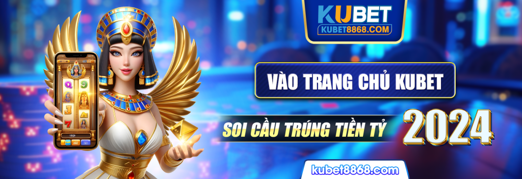 Vào trang chủ kubet soi cầu trúng tiền tỷ 2024