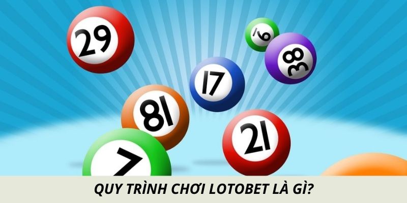 Quy trình chơi lotobet là gì?